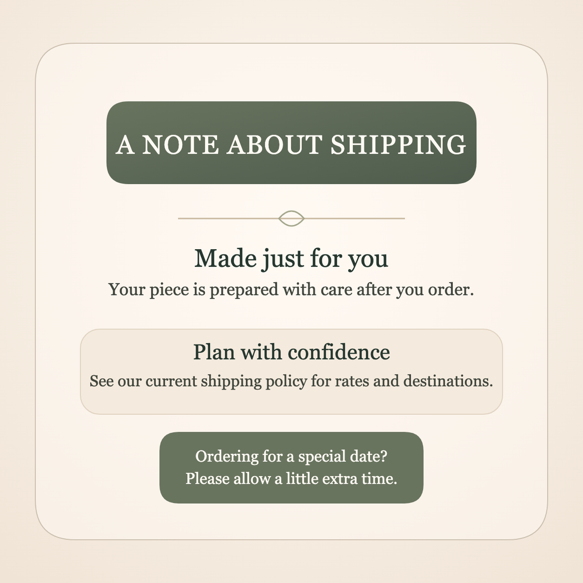 A note about shipping: made to order; see our current policy for rates and destinations, and allow extra time for special dates.